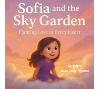 Sofia and the Sky Garden: Planting Seeds of Love in Heaven