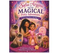 Sofia Aryana and the Magical Potty Adventure: Every Small Step is Big Magic! A celebration of bravery, independence, and growing up for Ages 2-5: 1