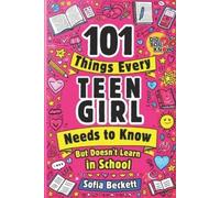 Sofia Beckett 101 Things Every Teen Girl Needs to Know, but Doesn't (Tascabile)