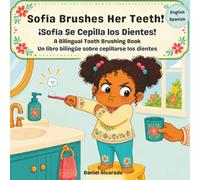 Sofía Brushes Her Teeth! - ¡Sofía Se Cepilla los Dientes!: A Bilingual Tooth Brushing Book / Un libro bilingüe sobre cepillarse los dientes