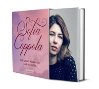 Sofia Coppola: The Iconic Filmmaker and Her Work