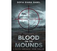Sofia Diana Gab Blood on the Mounds, A Pacific Northwest Crime Thril (Tascabile)