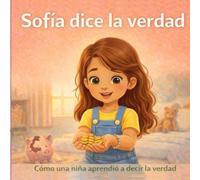 Sofía dice la verdad: Cómo una niña aprendió a decir la verdad