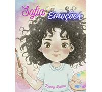 Sofia e as Cores das Emoções: Uma história encantadora sobre sentimentos e auto estima.