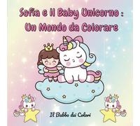 Sofia e il Baby Unicorno: Un Mondo da Colorare