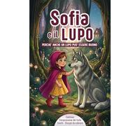 Sofia e il lupo: Perchè anche un lupo può essere buono.