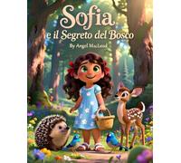 Sofia e il segreto del bosco: Una Bellissima Storia per Bambini sulla Gentilezza