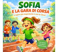 Sofia e la gara di corsa: Libro per bambini sulla paura di perdere, l’autostima e il coraggio di ripartire