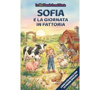 Sofia e la giornata in fattoria: Libro illustrato per bambini 3-6 anni, personalizzabile, con alla fine del racconto giochi e attività da fare: ... inglese, trova le parole, collega le figure