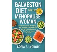 Galveston Diet for the Menopause Woman: Balance Hormones, Burn Belly Fat, and Boost Energy Naturally with the Proven Galveston Diet Plan for Women Over 40