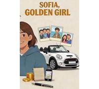 Sofia, Golden Girl: The 30-Point Notebook - The Method to Earn Money, Become Independent and Responsible (with Parental Guidance)