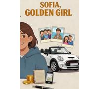 Sofia, Golden Girl: The 30-Point Notebook - The Method to Earn Money, Become Independent and Responsible (with Parental Guidance)