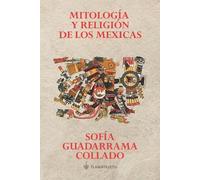 Sofía Guadarrama Collado Mitología y religión de los mexicas (Tascabile)