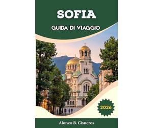 SOFIA GUIDA DI VIAGGIO 2026: Pianifica itinerari efficienti di più giorni attraverso centri storici, terme e fughe in montagna, con opzioni di trasporto chiare e ritmi giornalieri realistici