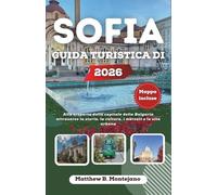 SOFIA GUIDA TURISTICA DI 2026: Alla scoperta della capitale della Bulgaria attraverso la storia, la cultura, i mercati e la vita urbana