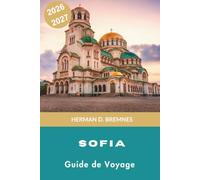 Sofia Guide de voyage 2026-2027: Découvrez des monuments anciens, des boulevards animés, des vues sur les montagnes, la cuisine bulgare et des conseils pratiques pour votre escapade en Bulgarie