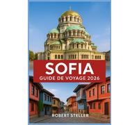 SOFIA GUIDE DE VOYAGE 2026: Votre compagnon essentiel pour les sites incontournables, les secrets locaux, les restaurants et la culture dans la capitale de la Bulgarie