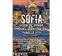 Sofia Guide de voyage pour l’aventure en famille 2025