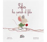 Sofia ha perso il filo. Ediz. illustrata