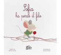 Sofia ha perso il filo. Ediz. illustrata