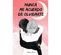 Sofia J Ross Nunca me acuerdo de olvidarte (Tascabile)