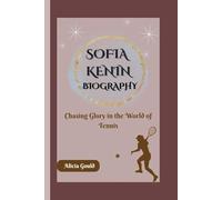 SOFIA KENIN BIOGRAPHY: Chasing Glory in the World of Tennis