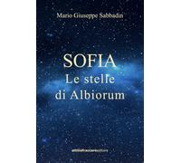 Sofia. Le stelle di Albiorum - Sabbadin Mario Giuseppe