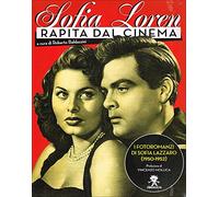 Sofia Loren. Rapita dal cinema. I fotoromanzi di Sofia Lazzaro (1950-1952). Ediz. illustrata