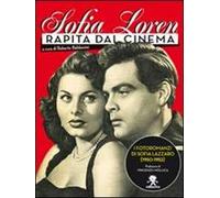 Sofia Loren. Rapita dal cinema. I fotoromanzi di Sofia Lazzaro (1950-1952). Ediz. illustrata