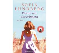 Sofia Lundberg Woran wir uns erinnern: Roman - Jetzt endlich der ne (Tascabile)