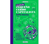 Sofía Macías El Método Pequeño Cerdo Capitalista. Ordena tu d (Copertina rigida)