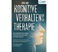 Sofia May Kognitive Verhaltenstherapie: Das Selbsthilfe Buch gegen P (Tascabile)