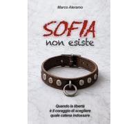 Sofia non esiste: Quando libertà è il coraggio di scegliere quale catena indossare
