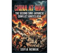 Sofia Nowak China at War: The Second Sino-Japanese Conflict Ignites (Tascabile)