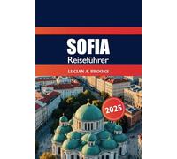 Sofia Reiseführer 2025: Erkunden Sie Bulgariens Hauptstadt Geheimtipps, Top-Attraktionen, Kultur, historische Sehenswürdigkeiten, Tipps und Abenteuer in Europa