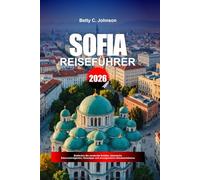 SOFIA REISEFÜHRER 2026: Entdecken Sie versteckte Schätze, historische Sehenswürdigkeiten, Reisetipps und unvergessliche Urlaubserlebnisse