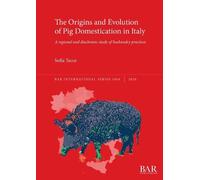 Sofía Tecce The Origins and Evolution of Pig Domestication in Italy (Tascabile)