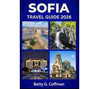 Sofia Travel Guide 2026: Hidden Gems, Local Tips, Maps & Cultural Landmarks with Itineraries to Sofia, Plovdiv, Rila Monastery & Vitosha Mountain