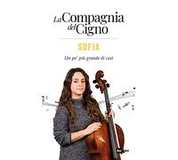 Sofia. Un po' più grande di così. La Compagnia del Cigno