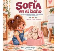Sofía va al baño: Un libro para incentivar el control de esfínteres desde la crianza respetuosa.