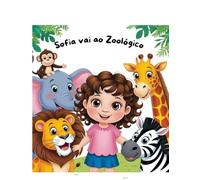 SOFIA VAI AO ZOOLÓGICO - LIVRO PARA COLORIR: A Primeira Aventura de Sofia: Um Dia no Zoológico