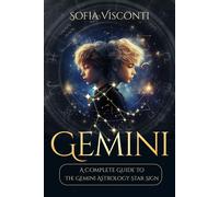 Sofia Visconti Gemini: A Complete Guide To The Gemini Astrology Star (Tascabile)
