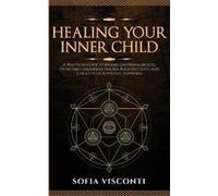 Sofia Visconti Healing Your Inner Child (Tascabile)