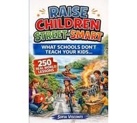 Sofia Visconti Raise Children Street-Smart - What Schools Don't Teac (Tascabile)