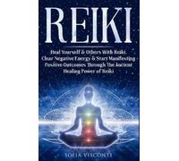 Sofia Visconti Reiki: Heal Yourself & Others With Reiki. Clear Negat (Tascabile)