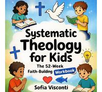 Sofia Visconti Systematic Theology for Kids: The 52-W aith-Buil (Tascabile)