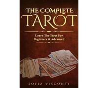 The Complete Tarot: Learn The Tarot For Beginners & Advanced (2-in-1 bundle)