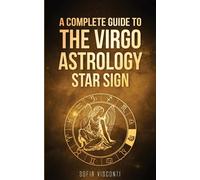 Sofia Visconti Virgo: A Complete Guide To The Virgo Astrology Star S (Tascabile)