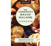 Sofia Wells The Comprehensive Bread Machine Cookbook (Copertina rigida)