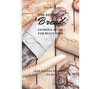 Sofia Wells The Definitive Bread Cooking Guide For Beginners (Tascabile)